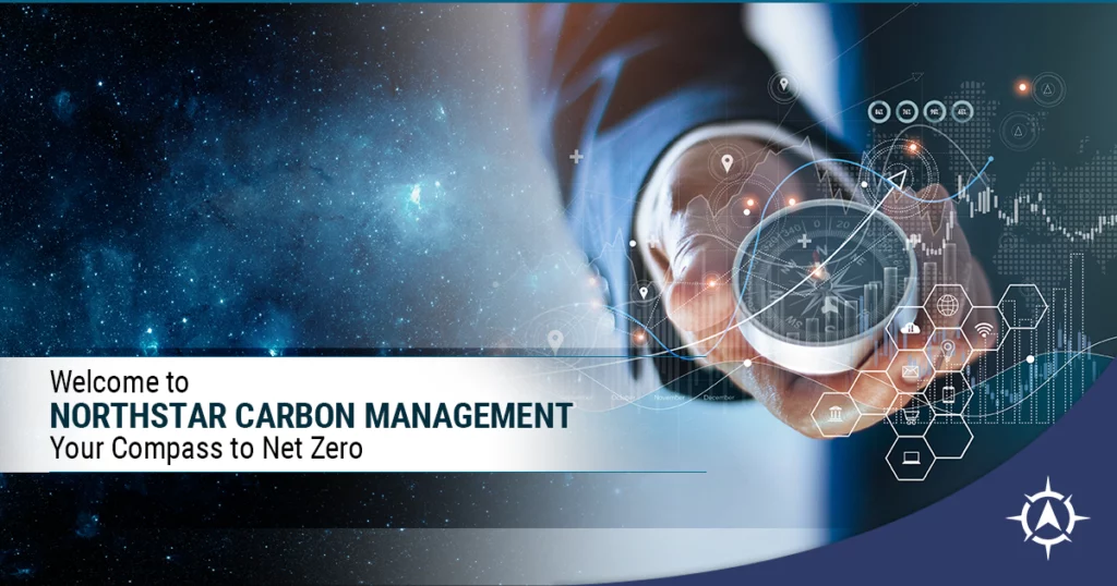 WELCOME TO NORTH STAR CARBON MANAGEMENT: YOUR COMPASS TO NET ZERO